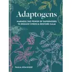 ADAPTOGENS: HARNESS THE POWER OF SUPERHERBS TO REDUCE STRESS & RESTORE CALM