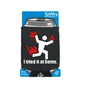 I Tried It At Home Funny Novelty stubbie holders Stubby Holder