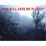 WHO WILL SAVE MY PLANET?