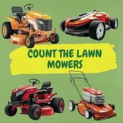 Count the Lawn Mowers: A Fun Picture Puzzle Book for Kids, Boys and Girls
