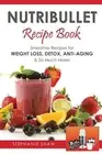 Nutribullet Recipe Book: Smoothie Recipes for Weight-Loss, Detox, Anti-Aging<|