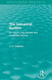 The Industrial System (Routledge Revivals): An Inquiry into Earned and Unearned