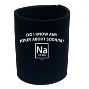 Do Know Any Jokes About Sodium - Funny Novelty Stubby Holder