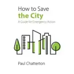 HOW TO SAVE THE CITY: A GUIDE FOR EMERGENCY ACTION