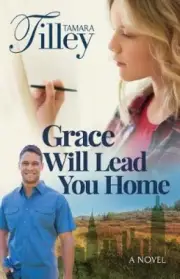 Grace Will Lead You Home by Tilley, Tamara [Paperback, 360 pages]
