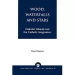 WOOD, WATERFALLS AND STARS: CATHOLIC SCHOOLS AND THE CATHOLIC IMAGINATION
