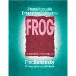 PHOTO MANUAL AND DISSECTION GUIDE OF THE FROG: WITH SHEEP HEART, BRAIN, EYE