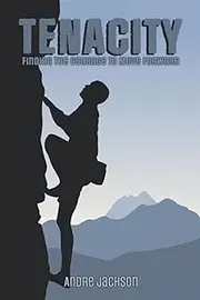 Tenacity: Finding the Courage to Move Forward