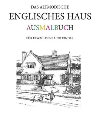 Das altmodische Englisches Haus Ausmalbuch: F?r Erwachsene und Kinder by Hugh Mo