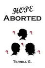 Hope Aborted by G, Terrill -Paperback
