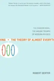 The Theory of Almost Everything: The Standard Model, the Unsung Triumph of Moder
