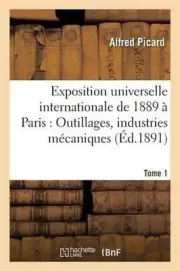 Exposition Universelle Internationale de 1889 Paris: Outillages, Industries Mcan