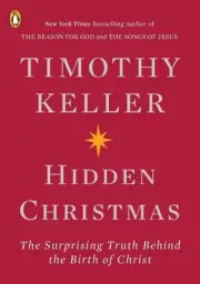 Hidden Christmas: The Surprising Truth Behind the Birth of Christ by Timothy Kel