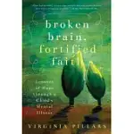 BROKEN BRAIN, FORTIFIED FAITH: LESSONS OF HOPE THROUGH A CHILD’S MENTAL ILLNESS