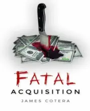 Fatal Acquisition by James Cotera (2021, Hardcover)