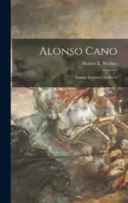 Alonso Cano: Painter, Sculptor, Architect by Harold E. [Hardback]