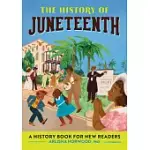 THE HISTORY OF JUNETEENTH: THE HISTORY OF: A HISTORY SERIES FOR NEW READERS