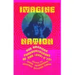 IMAGINE NATION: THE AMERICAN COUNTERCULTURE OF THE 1960S AND ’70S