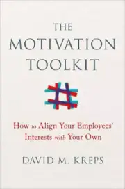Motivation Toolkit Kit : How to Align Your Employees' Interests with Your Own by