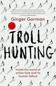 Troll Hunting: Inside the world of online hate and its human fallout