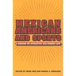 MEXICAN AMERICANS AND SPORTS: A READER IN THE ATHLETICS AND BARRIO LIFE