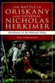 NEW The History Press The Battle of Oriskany and General Nicholas Herkimer, NY 9
