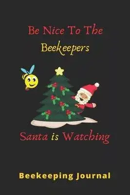 Be Nice To The BeeKeepers Santan Is Watching: Beekeeping Journal, Gift for Beekeepers