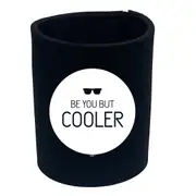 Be You But Cooler - Funny Novelty Stubby Holder
