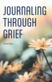 Journaling Through Grief by Berg, Connie