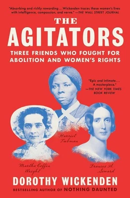 The Agitators: Three Friends Who Fought for Abolition and Women's Rights by Doro