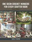 One Skein Crochet Wonders for Every Crafter Book: Unique Projects by Sofia V. Fo
