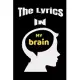 The Lyrics In My brain Songwriting Journal notebook: Songwriters Diary To Write In (120 Pages, 6 x 9 in) Gift For Musicians, Students, Music Lovers, K