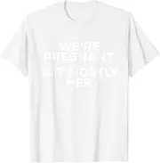 [VidiAmazing] Pregnancy - We're Pregnant But Mostly Her - Gender Reveal ds1113 T-Shirt