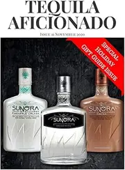 Tequila Aficionado Magazine November 2020: The Only Direct to Consumer Magazine Specializing in Tequila, Mezcal, Sotol, Bacanora, Raicilla and Agave Spirits