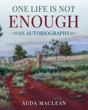 One Life is Not Enough: An Autobiography by Auda MacLean Paperback Book
