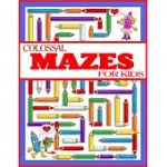 COLOSSAL MAZES FOR KIDS: THE AMAZING BIG MAZES PUZZLE ACTIVITY WORKBOOK FOR KIDS WITH SOLUTION PAGE