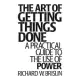 The Art of Getting Things Done: A Practical Guide to the Use of Power