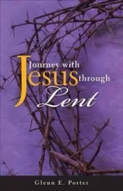 Journey with Jesus Through Lent by Porter, Glenn E. [Paperback]