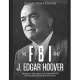 The FBI and J. Edgar Hoover: The History and Legacy of the Federal Bureau of Investigation Under Its First Director