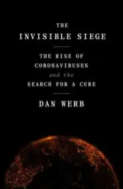 The Invisible Siege: The Rise of Coronaviruses and the Search for a Cure by in