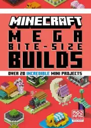 Minecraft Mega Bite-Size Builds: An official Minecraft illustrated guide with