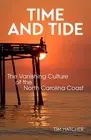 Time and Tide: The Vanishing Culture of the North Carolina Coast by Tim Hatcher