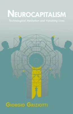 Neurocapitalism : Technological Mediation and Vanishing Lines, Paperback by G...