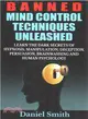 Banned Mind Control Techniques Unleashed ― Learn the Dark Secrets of Hypnosis, Manipulation, Deception, Persuasion, Brainwashing and Human Psychology