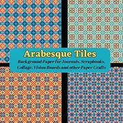 ARABESQUE TILES Background Paper Book: Background Paper for Journals, Scrapbooks, Collage, Vision Boards and other Paper Crafts