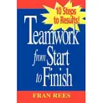 TEAMWORK FROM START TO FINISH: 10 STEPS TO RESULTS