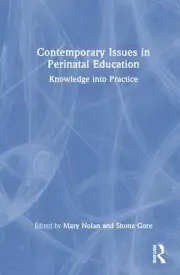 Contemporary Issues in Perinatal Education: Knowledge into Practice by Mary Nola