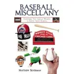 BASEBALL MISCELLANY: EVERYTHING YOU ALWAYS WANTED TO KNOW ABOUT BASEBALL