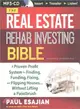 The Real Estate Rehab Investing Bible ─ A Proven-Profit System for Finding, Funding, Fixing, and Flipping Houses... Without Lifting a Paintbrush