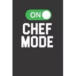 CHEF MODE ON 120 PAGE NOTEBOOK LINED JOURNAL FOR LOVERS OF COOKING AND CHEFS